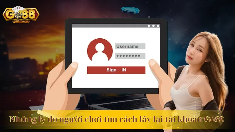 Những lý do người chơi tìm cách lấy lại tài khoản Go88