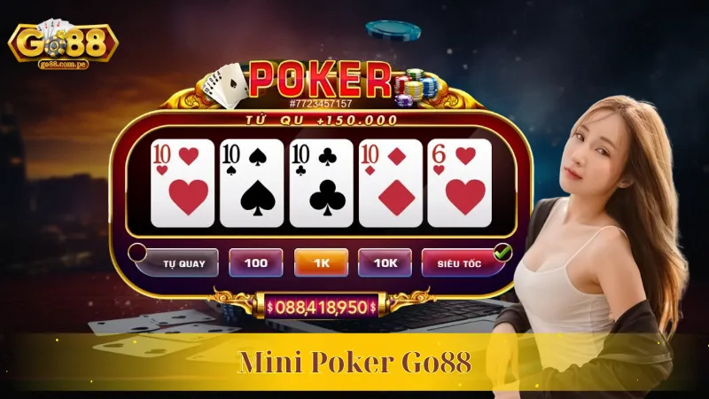 Mini Poker Go88 – Những Cuộc Chiến Nảy Lửa Cực Cuốn Hút